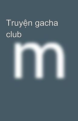 Truyện gacha club