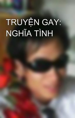 TRUYỆN GAY: NGHĨA TÌNH