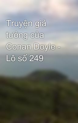 Truyện giả tưởng của Conan Doyle - Lô số 249