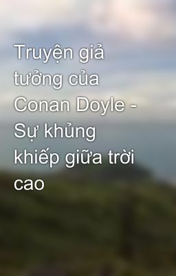 Truyện giả tưởng của Conan Doyle - Sự khủng khiếp giữa trời cao