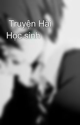  Truyện Hài Học sinh