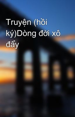 Truyện (hồi ký)Dòng đời xô đẩy