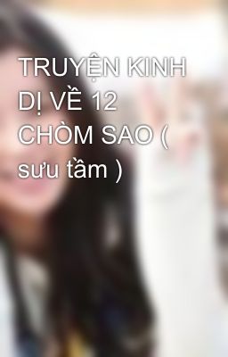 TRUYỆN KINH DỊ VỀ 12 CHÒM SAO ( sưu tầm )