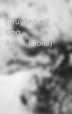 [Truyện Les] Chờ Anh....(Done)