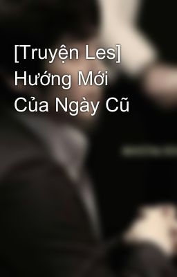 [Truyện Les] Hướng Mới Của Ngày Cũ