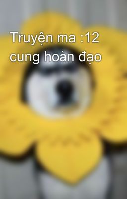 Truyện ma :12 cung hoàn đạo