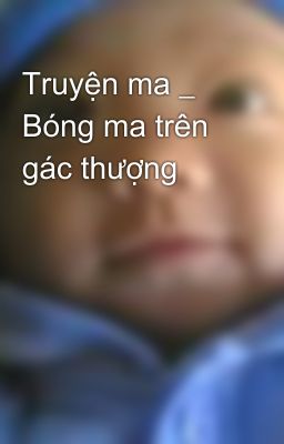 Truyện ma _ Bóng ma trên gác thượng