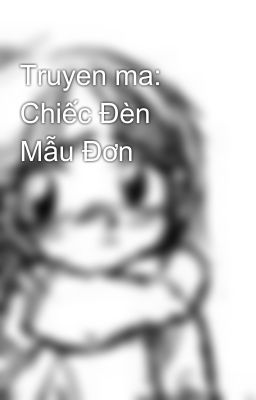 Truyen ma: Chiếc Đèn Mẫu Đơn