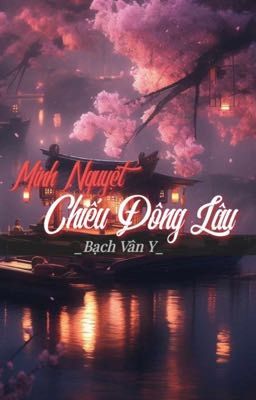 TRUYỆN: MINH NGUYỆT CHIẾU ĐÔNG LÂU