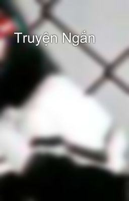  Truyện Ngắn