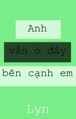 [Truyện ngắn] Anh vẫn ở đây, bên cạnh em.