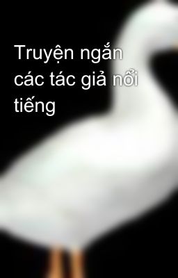 Truyện ngắn các tác giả nổi tiếng