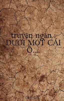 truyện ngắn : DƯỚI MỘT CÁI Ô....