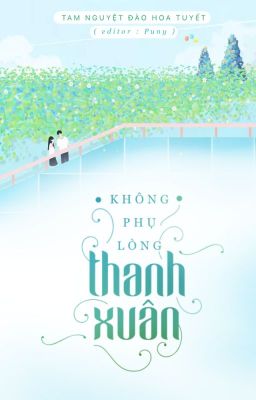 [Truyện ngắn] Không phụ lòng thanh xuân - Tam Nguyệt Đào Hoa Tuyết