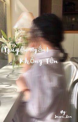 ~ [Truyện ngắn] Không tên