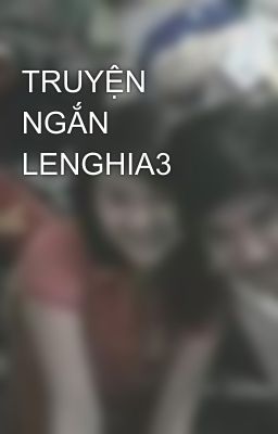 TRUYỆN NGẮN LENGHIA3