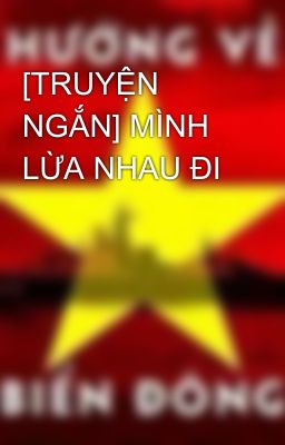 [TRUYỆN NGẮN] MÌNH LỪA NHAU ĐI