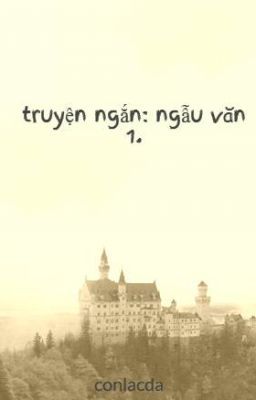 truyện ngắn: ngẫu văn 1.