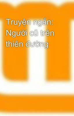 Truyện ngắn: Người cũ trên thiên đường