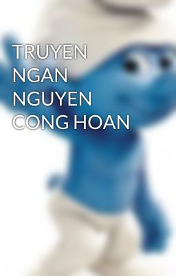 TRUYEN NGAN NGUYEN CONG HOAN