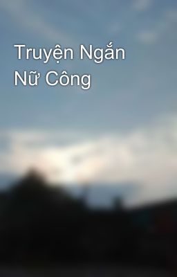 Truyện Ngắn Nữ Công