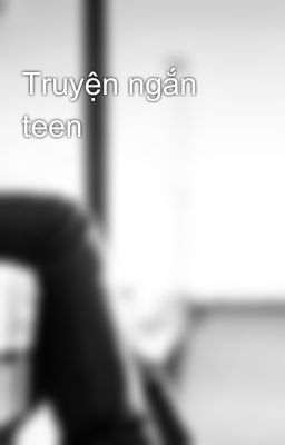 Truyện ngắn teen