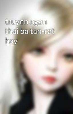 truyen ngan thai ba tan-rat hay