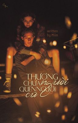 [Truyện ngắn] Thương Người Chưa Quên Người Cũ (Full)