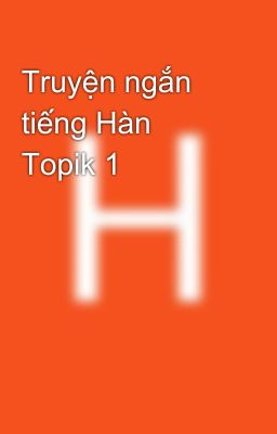 Truyện ngắn tiếng Hàn Topik 1