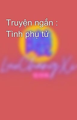 Truyện ngắn : Tình phụ tử