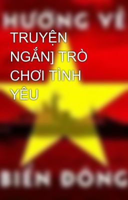 TRUYỆN NGẮN] TRÒ CHƠI TÌNH YÊU