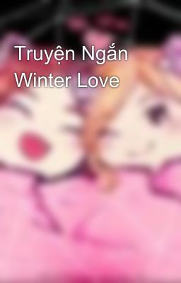 Truyện Ngắn Winter Love