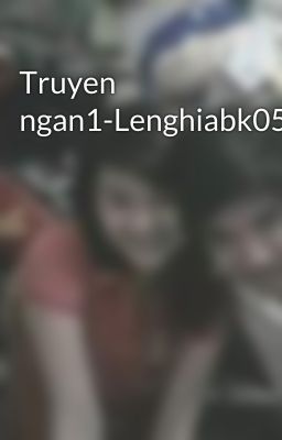 Truyen ngan1-Lenghiabk05