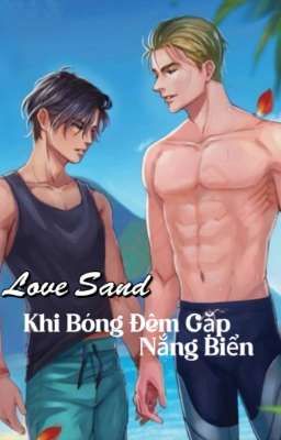 [ Truyện Thái Lan ] Love Sand - Khi Bóng Đêm Gặp Nắng Biển