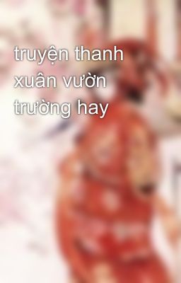 truyện thanh xuân vườn trường hay 