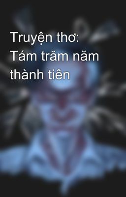 Truyện thơ: Tám trăm năm thành tiên