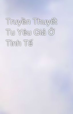 Truyền Thuyết Tu Yêu Giả Ở Tinh Tế