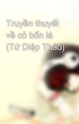 Truyền thuyết về cỏ bốn lá (Tứ Diệp Thảo)