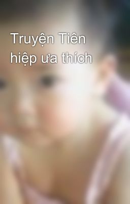 Truyện Tiên hiệp ưa thích