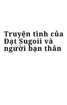 Truyện tình của Đạt Sugoii và người bạn thân