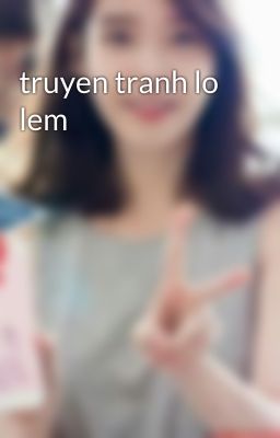 truyen tranh lo lem