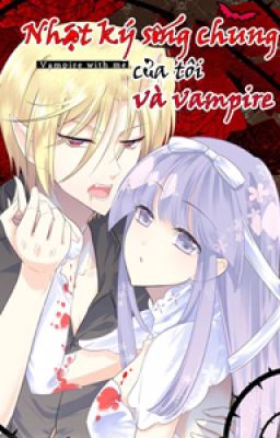 {Truyen tranh]NHẬT KÝ SỐNG CHUNG CỦA TÔI VÀ VAMPIRE