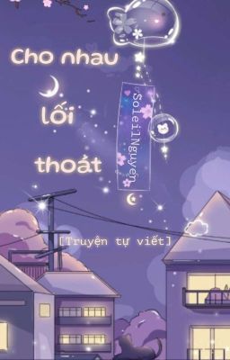 [Truyện tự viết] - Cho nhau lối thoát