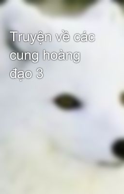 Truyện về các cung hoàng đạo 3