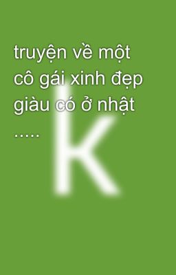 truyện về một cô gái xinh đẹp giàu có ở nhật .....