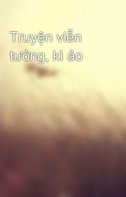 Truyện viễn tưởng, kì ảo