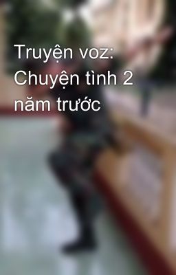 Truyện voz: Chuyện tình 2 năm trước