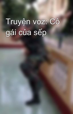 Truyện voz: Cô gái của sếp