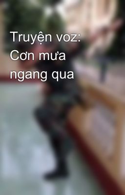 Truyện voz: Cơn mưa ngang qua