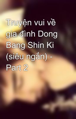 Truyện vui về gia đình Dong Bang Shin Ki (siêu ngắn) - Part 2